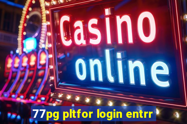 77pg pltfor login entrr